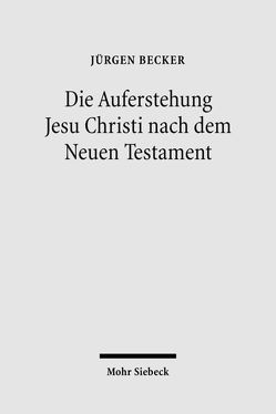 Die Auferstehung Jesu Christi nach dem Neuen Testament von Becker Jürgen