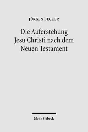 Die Auferstehung Jesu Christi nach dem Neuen Testament von Becker Jürgen