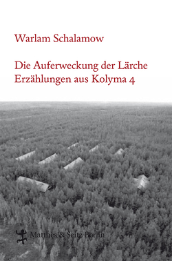 Die Auferweckung der Lärche von Leupold,  Gabriele, Schalamow,  Warlam, Thun-Hohenstein,  Franziska