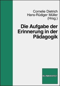 Die Aufgabe der Erinnerung in der Pädagogik von Dietrich,  Cornelie, Müller,  Hans R