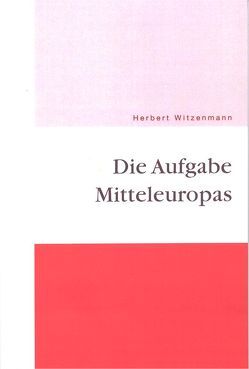 Die Aufgabe Mitteleuropas von Hartmann,  Klaus, Witzenmann,  Herbert