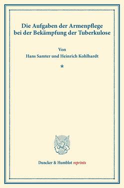 Die Aufgaben der Armenpflege bei der Bekämpfung der Tuberkulose. von Kohlhardt,  Heinrich, Samter,  Hans