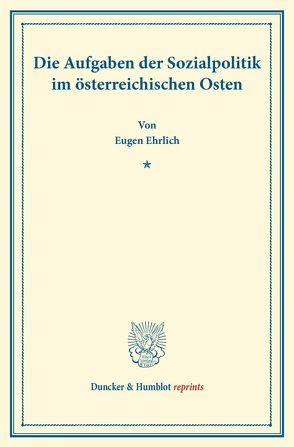 Die Aufgaben der Sozialpolitik im österreichischen Osten. von Ehrlich,  Eugen