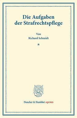 Die Aufgaben der Strafrechtspflege. von Schmidt,  Richard