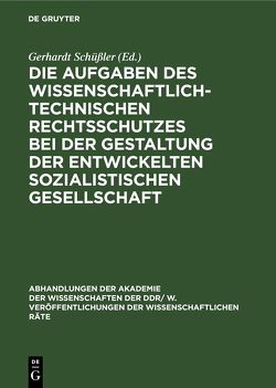 Die Aufgaben des wissenschaftlich-technischen Rechtsschutzes bei der Gestaltung der entwickelten sozialistischen Gesellschaft von Schüßler,  Gerhardt