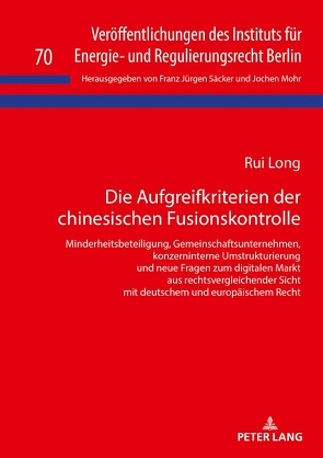 Die Aufgreifkriterien der chinesischen Fusionskontrolle von Long,  Rui