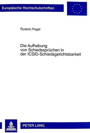 Die Aufhebung von Schiedssprüchen in der ICSID-Schiedsgerichtsbarkeit von Pagel,  Roderic