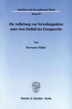 Die Aufhebung von Verwaltungsakten unter dem Einfluß des Europarechts. von Müller,  Hermann
