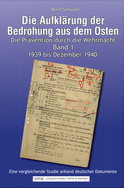 Die Aufklärung der Bedrohung aus dem Osten: Band 1. 1939 bis Dezember 1940 von Dr. Schwipper,  Bernd