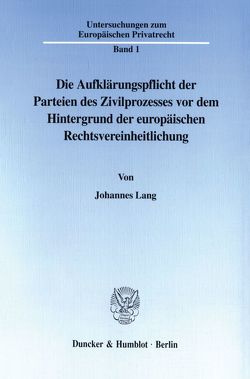 Die Aufklärungspflicht der Parteien des Zivilprozesses vor dem Hintergrund der europäischen Rechtsvereinheitlichung. von Lang,  Johannes