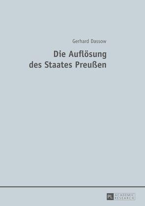Die Auflösung des Staates Preußen von Dassow,  Gerhard