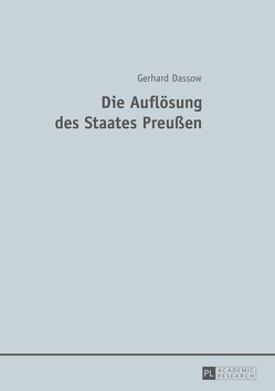 Die Auflösung des Staates Preußen von Dassow,  Gerhard