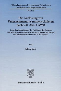 Die Auflösung von Unternehmenszusammenschlüssen nach § 41 Abs. 3 GWB. von Sabir,  Sabine