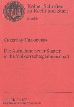 Die Aufnahme neuer Staaten in die Völkerrechtsgemeinschaft von Hillgruber,  Christian