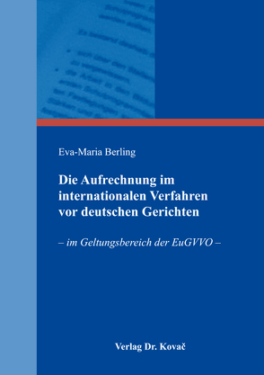 Die Aufrechnung im internationalen Verfahren vor deutschen Gerichten von Berling,  Eva-Maria