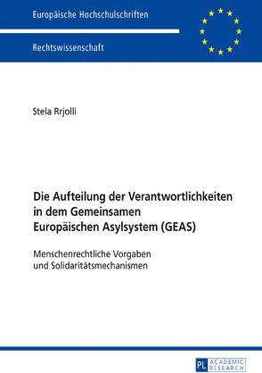 Die Aufteilung der Verantwortlichkeiten in dem Gemeinsamen Europäischen Asylsystem (GEAS) von Rrjolli,  Stela