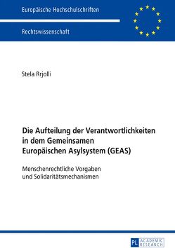 Die Aufteilung der Verantwortlichkeiten in dem Gemeinsamen Europäischen Asylsystem (GEAS) von Rrjolli,  Stela