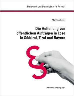 Die Aufteilung von öffentlichen Aufträgen in Lose in Südtirol, Tirol und Bayern von Haller,  Matthias