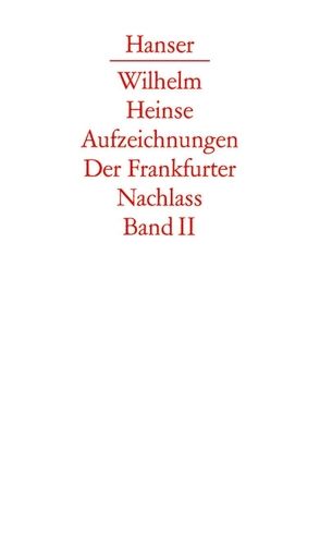 Die Aufzeichnungen. Frankfurter Nachlass von Bernauer,  Markus, Bungarten,  Gisela, Bungarten,  Hans, Dönike,  Martin, Eusterschulte,  Anne, Frankhäuser,  Gernot, Hartmann,  Dürten, Heinse,  Wilhelm, Hilsheimer,  Thomas, Hübener,  Andrea, Hüfler,  Almut, Jestremski,  Margret, Markwart,  Thomas, Wittstock,  Antje