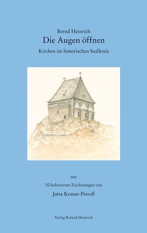 Die Augen öffnen – Kirchen im historischen Saalkreis von Heinrich,  Bernd, Krause-Petroll,  Jutta