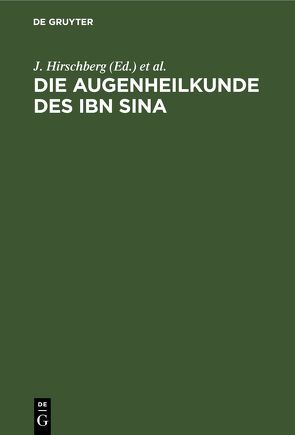 Die Augenheilkunde des Ibn Sina von Hirschberg,  J., Lippert,  J.