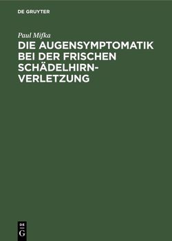 Die Augensymptomatik bei der frischen Schädelhirnverletzung von Mifka,  Paul