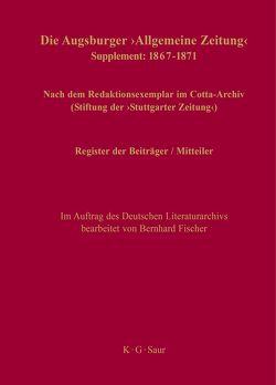 Die Augsburger „Allgemeine Zeitung“ 1798–1866. Supplement: 1867–1871 / Register der Beiträger / Mitteiler von Fischer,  Bernhard