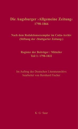 Die Augsburger „Allgemeine Zeitung“ 1798–1866. Teil 1: 1798–1832 / Register der Beiträger / Mitteiler von Fischer,  Bernhard