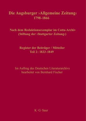 Die Augsburger „Allgemeine Zeitung“ 1798–1866. Teil 2: 1833–1849 / Register der Beiträger / Mitteiler von Fischer,  Bernhard