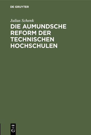 Die aumundsche Reform der technischen Hochschulen von Schenk,  Julius