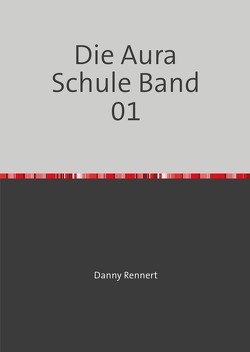 Die Auraschule / Die Aura Schule Band 01 von Rennert,  danny