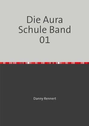 Die Auraschule / Die Aura Schule Band 01 von Rennert,  danny