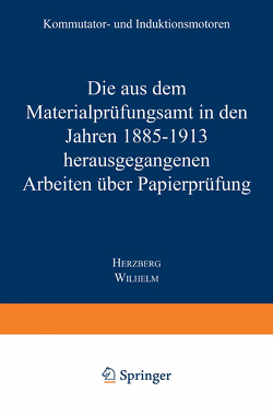 Die aus dem Materialprüfungsamt in den Jahren 1885–1913 herausgegangenen Arbeiten über Papierprüfung von Herzberg,  Wilhelm