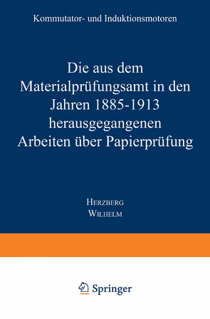 Die aus dem Materialprüfungsamt in den Jahren 1885–1913 herausgegangenen Arbeiten über Papierprüfung von Herzberg,  Wilhelm