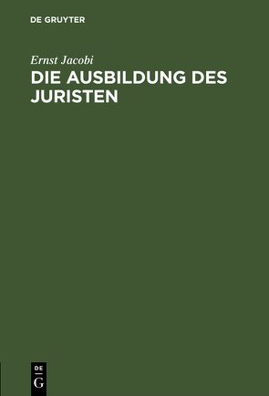 Die Ausbildung des Juristen von Jacobi,  Ernst