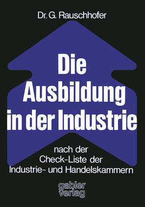 Die Ausbildung in der Industrie nach der Check-Liste der Industrie- und Handelskammern von Rauschhofer,  Gisela