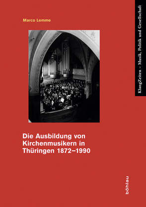 Die Ausbildung von Kirchenmusikern in Thüringen 1872–1990 von Lemme,  Marco