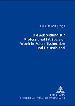 Die Ausbildung zur Professionalität Sozialer Arbeit in Polen, Tschechien und Deutschland von Steinert,  Erika