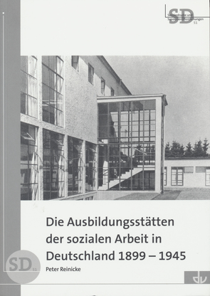 Die Ausbildungsstätten der sozialen Arbeit in Deutschland 1899-1945 von Reinicke,  Peter