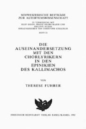 Die Auseinandersetzung mit den Chorlyrikern in den Epinikien des Kallimachos von Fuhrer,  Therese