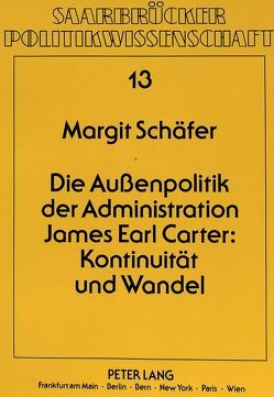 Die Außenpolitik der Administration James Earl Carter: Kontinuität und Wandel von Schäfer,  Margit