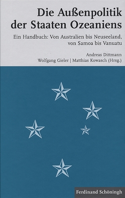 Die Außenpolitik der Staaten Ozeaniens von Bantos-Coque,  Sophie, Baringhorst,  Sigrid, Carmilla,  Viola, Dittmann,  Andreas, Dumas,  Pascal, Gieler,  Wolfgang, Kowasch,  Matthias, Maelicke-Werle,  Kerstin, Mückler,  Hermann, Pascht,  Arno, Schneider,  Martin, Shuster,  Donald R., Thode-Arora,  Hilke, Waibel,  Michael, Werber,  Harald, Zinggl,  Martin