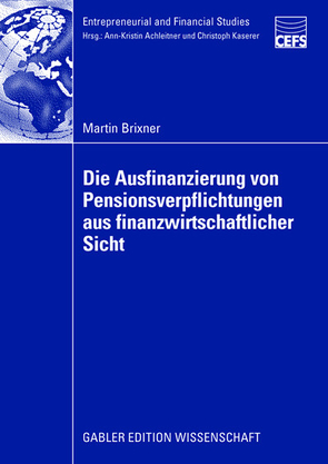 Die Ausfinanzierung von Pensionsverpflichtungen aus finanzwirtschaftlicher Sicht von Achleitner,  Prof. Dr. Dr. Ann-Kristin, Brixner,  Martin