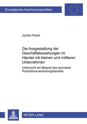 Die Ausgestaltung der Geschäftsbeziehungen im Handel mit kleinen und mittleren Unternehmen von Peichl,  Jochen