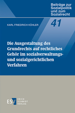 Die Ausgestaltung des Grundrechts auf rechtliches Gehör im Sozialverwaltungs- und sozialgerichtlichen Verfahren von Köhler,  Karl Friedrich