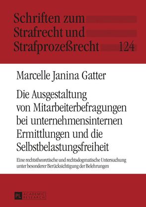 Die Ausgestaltung von Mitarbeiterbefragungen bei unternehmensinternen Ermittlungen und die Selbstbelastungsfreiheit von Gatter,  Marcelle Janina