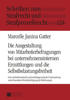 Die Ausgestaltung von Mitarbeiterbefragungen bei unternehmensinternen Ermittlungen und die Selbstbelastungsfreiheit von Gatter,  Marcelle Janina
