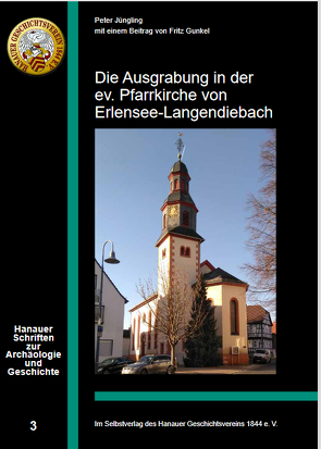 Die Ausgrabung in der ev. Pfarrkirche von Erlensee-Langendiebach von Gunkel,  Fritz, Jüngling,  Peter