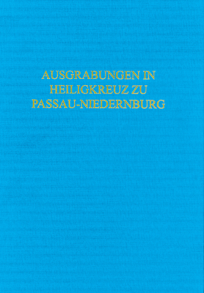 Die Ausgrabungen 1978-1980 in der Klosterkirche Heiligkreuz zu Passau-Niedernburg von Bender,  Helmut