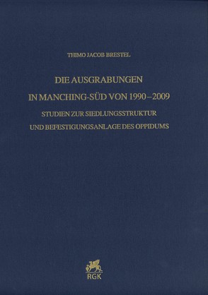 Die Ausgrabungen in Manching-Süd von 1990–2009 von Brestel,  Thimo Jacob
